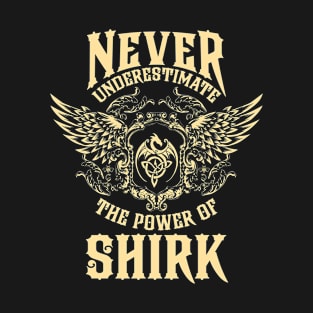 Shirk Name Shirt Shirk Power Never Underestimate T-Shirt