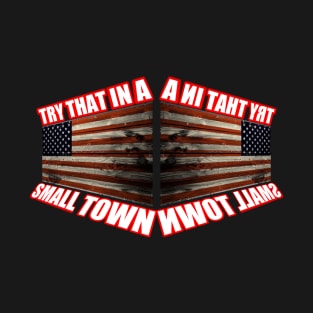 Try that in a small town t-shirt T-Shirt