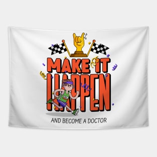 Make It Happen Become A Doctor- Medical Student In Medschool Funny Gift For Nurse & Doctor Medicine Tapestry