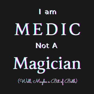 I am Medic, not a Magician T-Shirt