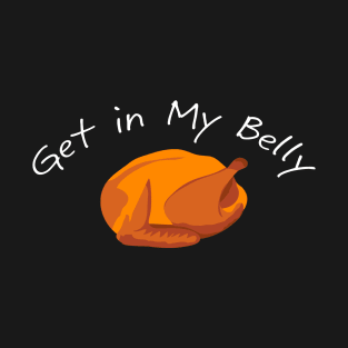Get in My Belly T-Shirt