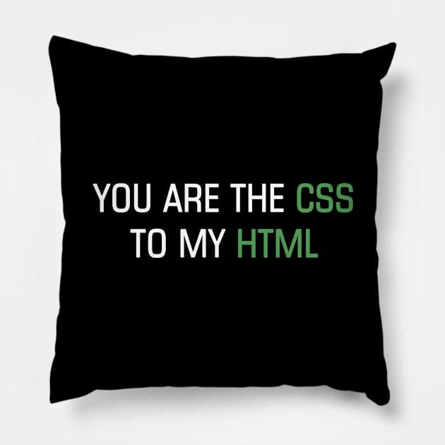 You are the CSS to my HTML Pillow by YiannisTees
