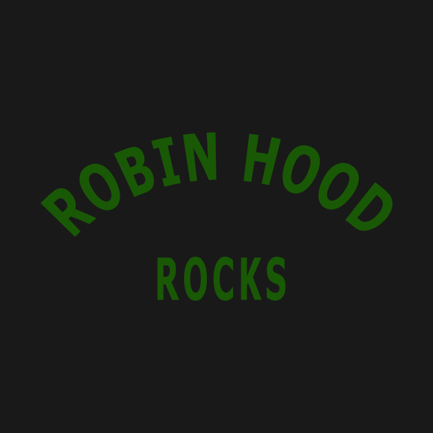 Disover Robin Hood Rocks - Robin Hood - T-Shirt