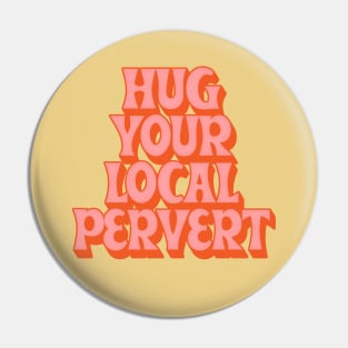 Hug Your Local Pervert //// Humorous Retro Typography Design Pin