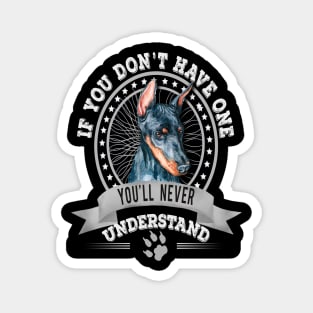 If You Don't Have One You'll Never Understand Funny  Doberman Pinscher Owner Magnet