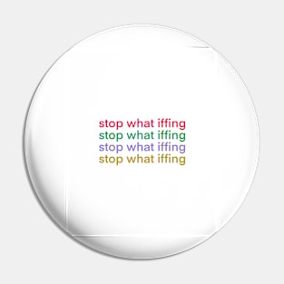 Stop What Iffing Pin