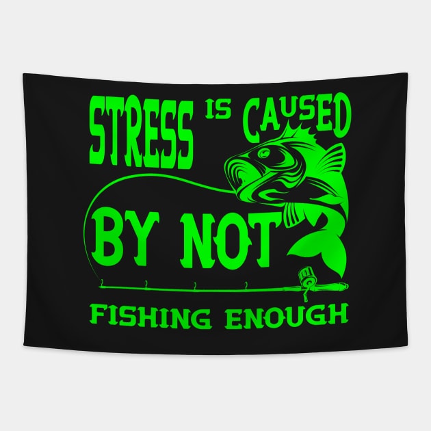 Stress Is Caused By Not Fishing t-shirts - t-shirt gift for lovers of fishing- fisherman t-shirts Tapestry by YOUNESS98