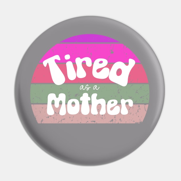 Tired as a Mother Vintage Pin by BeeDesignzzz