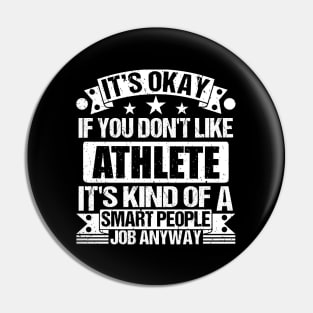 Athlete lover It's Okay If You Don't Like Athlete It's Kind Of A Smart People job Anyway Pin