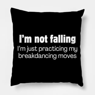 I'm not falling. I'm just practicing my breakdancing moves. Pillow