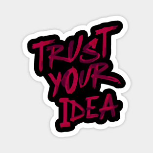 Trust your idea Magnet