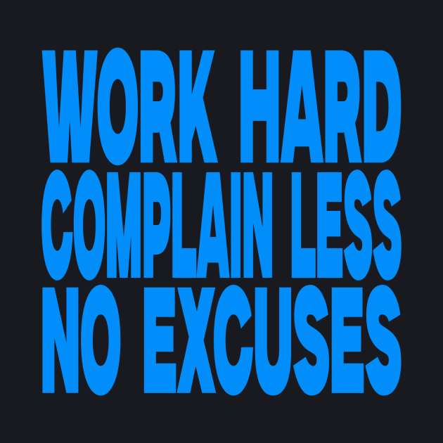 Work hard complain less no excuses by Evergreen Tee