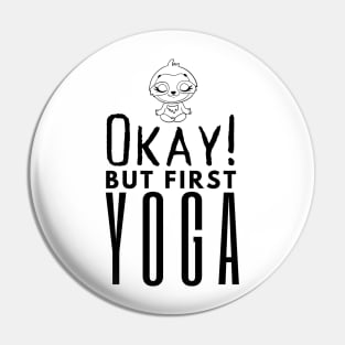 Okay But First Yoga Pin