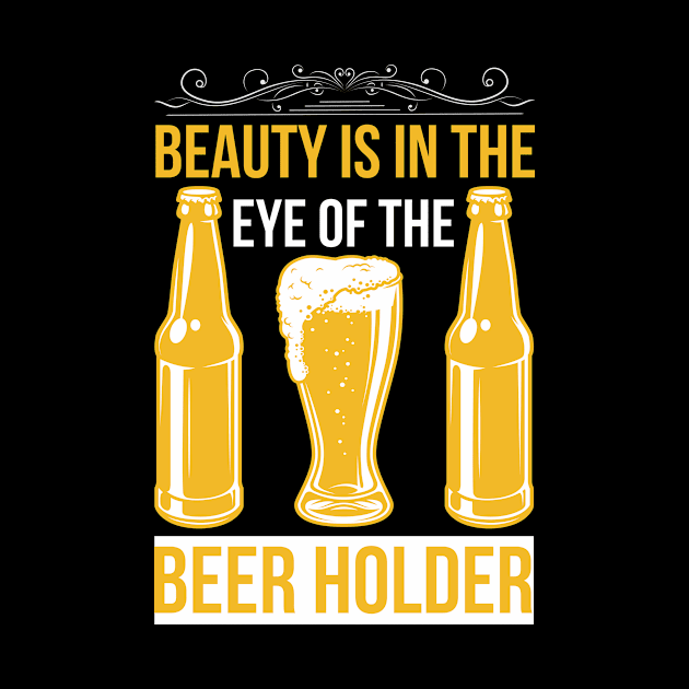 Beauty Is In The Eye of The Beer Holder T Shirt For Women Men by QueenTees