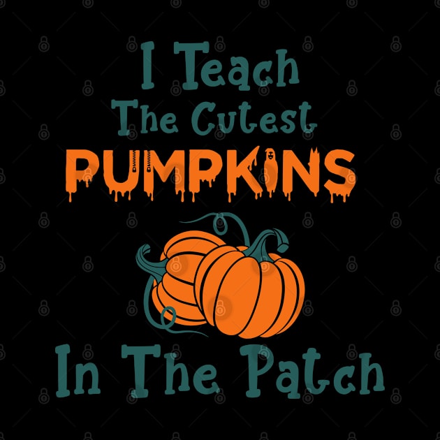I Teach The Cutest Pumpkins In The Patch by Hiyokay