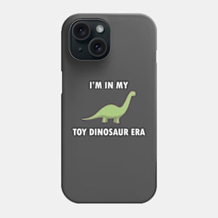 I'm In My Toy Dinosaur Era Phone Case