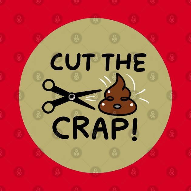 Cut The Crap by TooplesArt