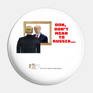 Don't Mean To Russia... Pin