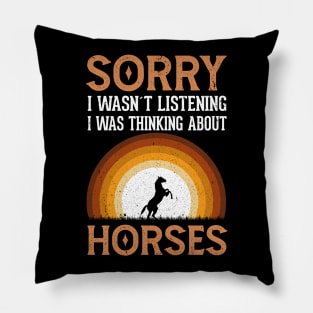 Sorry I wasn't listening I was thinking about Horses Pillow