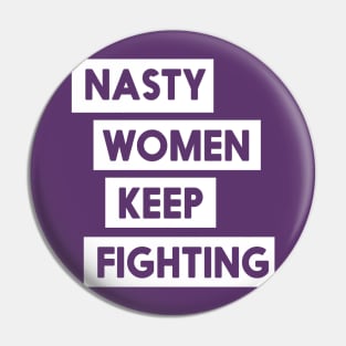 Nasty Women Keep Fighting T-Shirt Pin