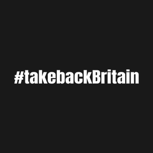 Take Back Britain Hashtag takebackBritain T-Shirt