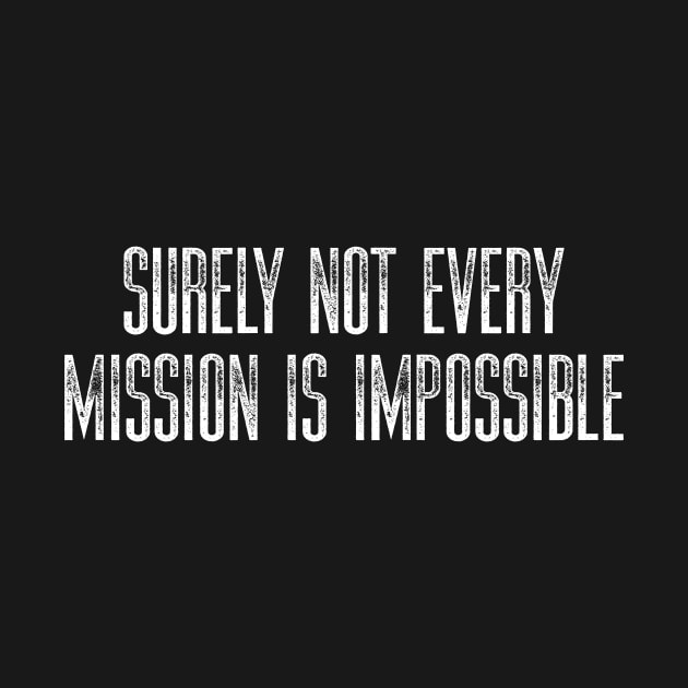 Surely Not Every Mission is Impossible by tiden.nyska