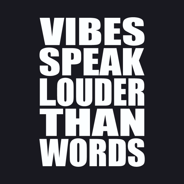 Vibes speak louder than words by Evergreen Tee