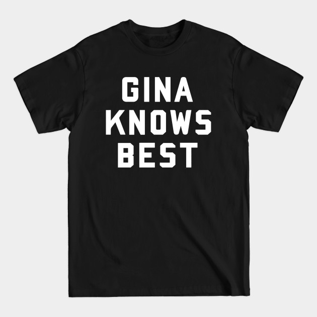 Disover gina knows best - Gina Knows Best - T-Shirt