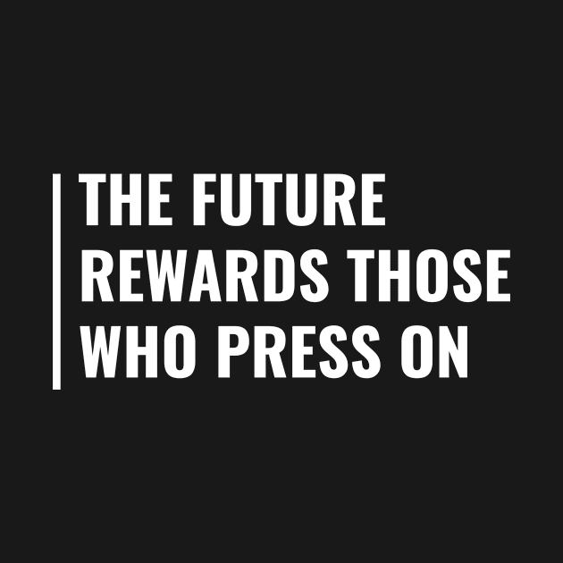 Future Rewards Those Who Press On. Future Quote by kamodan