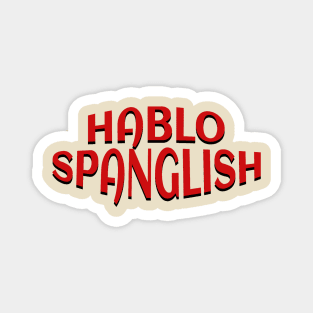 Hablo Spanglish Only Magnet