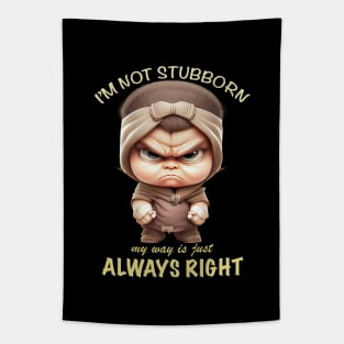 Character I'm Not Stubborn My Way Is Just Always Right Cute Adorable Funny Quote Tapestry