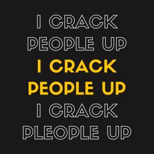 I Crack People Up Funny Chiropractor Spine adjust Therapist T-Shirt