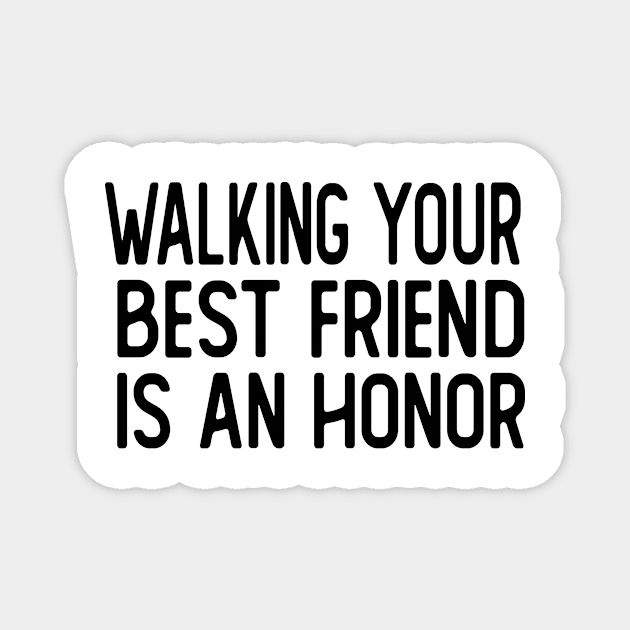 walking your best friend is an honor dog walker Magnet by T-shirt verkaufen