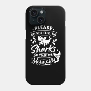 Please Don't Feed The Sharks Or Tease The Mermaids Phone Case