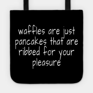 waffles are just pancakes that are ribbed for your pleasure Tote