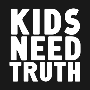 Kids Need Truth T-Shirt