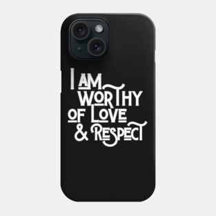 I Am Worthy Of Love And Respect Phone Case