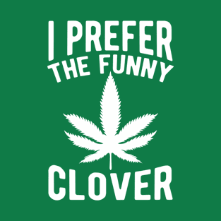 I Prefer The Funny Clover St. Patrick's Day Marijuana T-Shirt