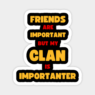 FRIENDS ARE IMPORTANT BUT MY CLAN IS IMPORTANTER for COC Gamers Magnet