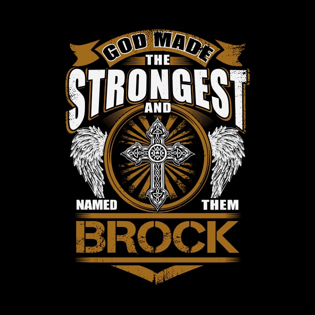 Brock Name T Shirt - God Found Strongest And Named Them Brock Gift Item by reelingduvet