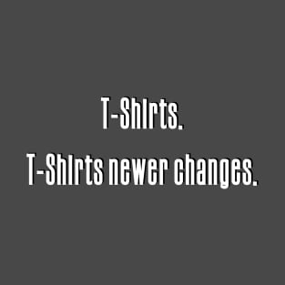 T-Shirts newer changes T-Shirt