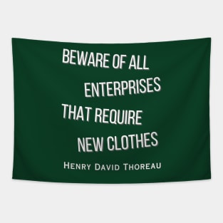 Henry David Thoreau  quote: Beware of all enterprises that require new clothes Tapestry