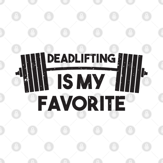 Deadlifting Is My Favorite - Deadlift by D3Apparels