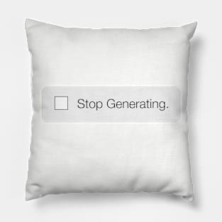 Stop Generating Pillow