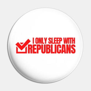 I ONLY SLEEP WITH REPUBLICANS T-Shirt and Masks Pin