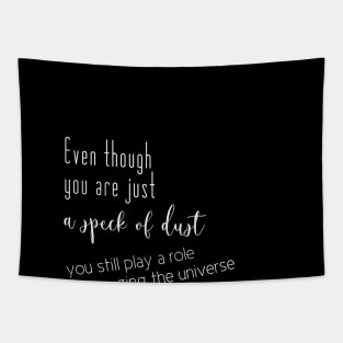 Even though you are just a speck of dust, you still play a role in changing the universe (whote writting, right side) Tapestry