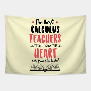 The best Calculus Teachers teach from the Heart Quote Tapestry