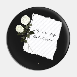 “We’ll Be Alright” Paper/White Flowers! Pin