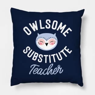 Owlsome Substitute Teacher Pun - Funny Gift Idea Pillow