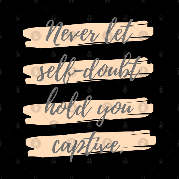 Never let self doubt hold you captive by Eveline D’souza